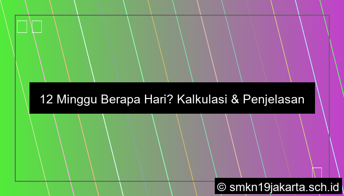 12 Minggu Berapa Hari