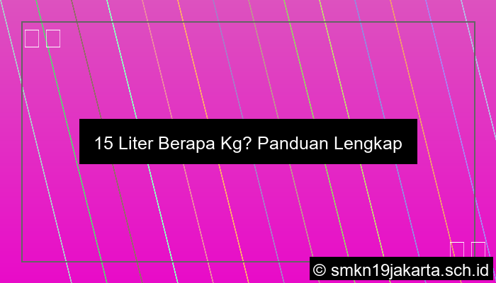 15 Liter Berapa Kg