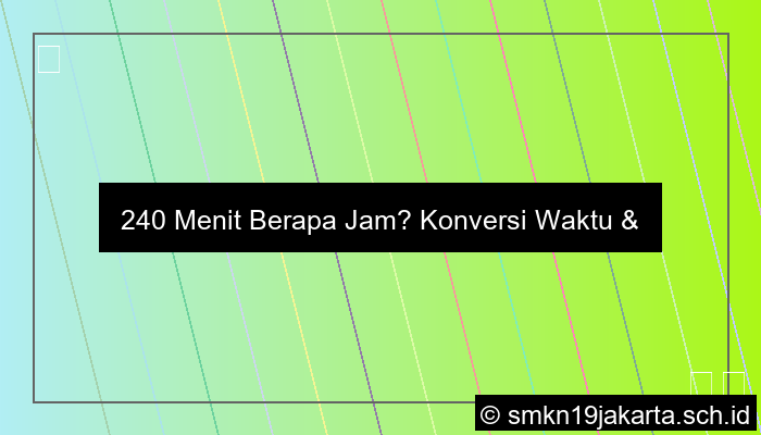 240 Menit Berapa Jam