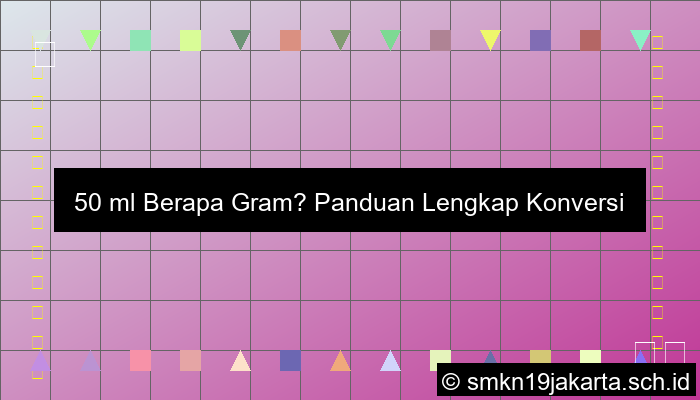 50 Ml Berapa Gram