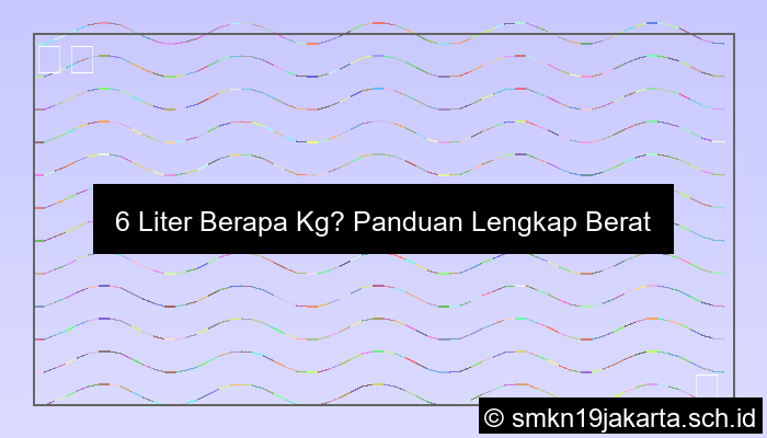 6 Liter Berapa Kg