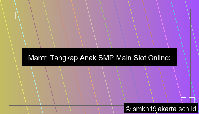 Cek Mantri Tangkap Anak Smp Main Slot Online