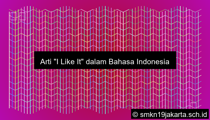 I Like It Artinya