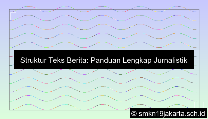 Sebutkan Struktur Teks Berita