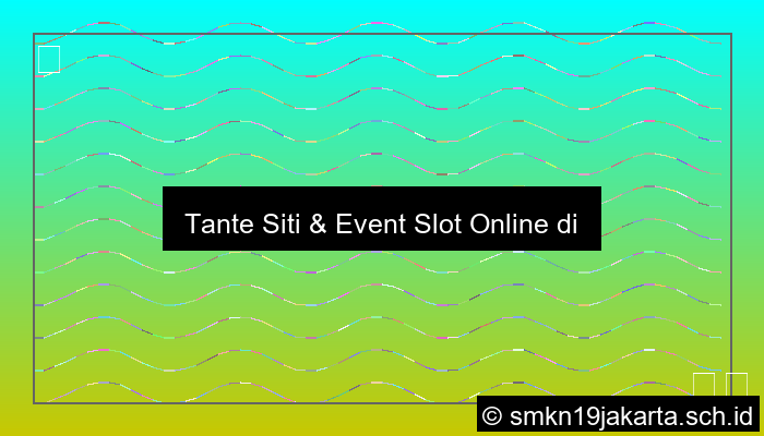 Tante Siti Buat Event Slot Online Di Kampus
