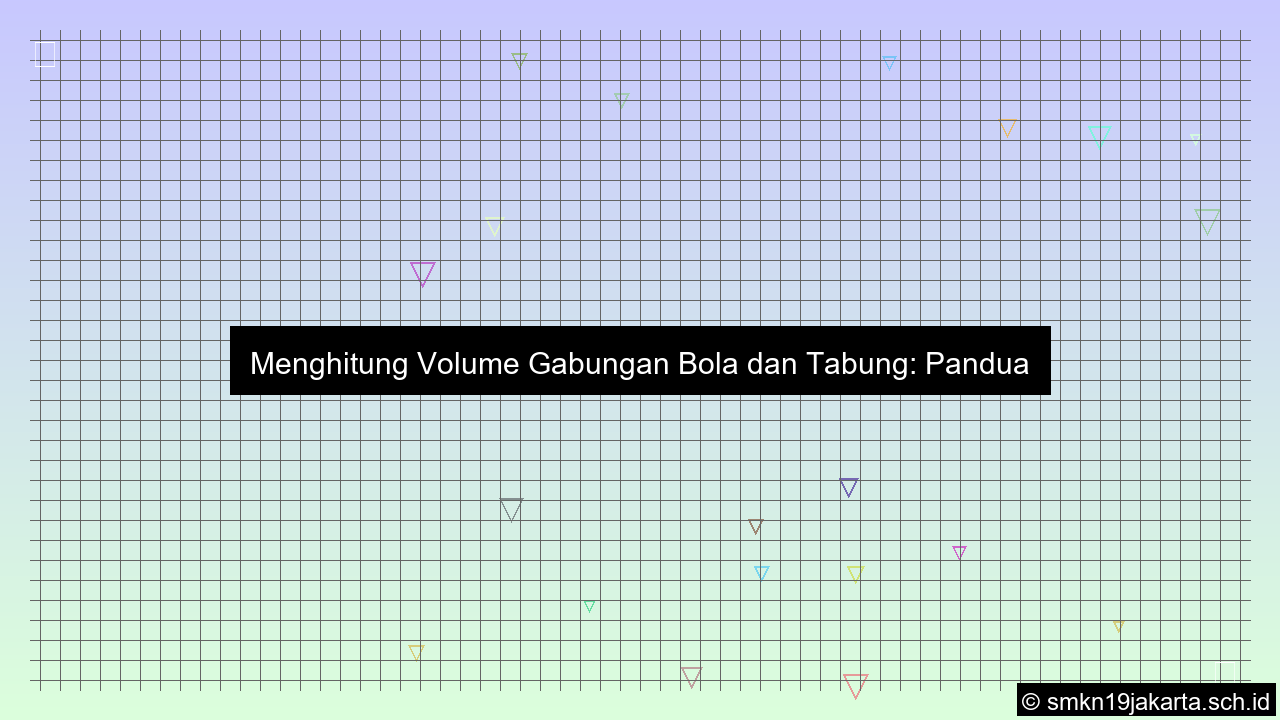 ilustrasi Cara menghitung volume gabungan bola dan tabung