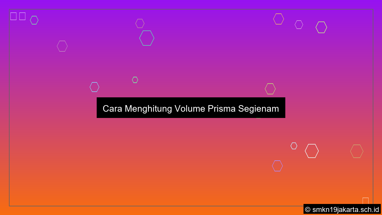 Cara menghitung volume prisma segienam