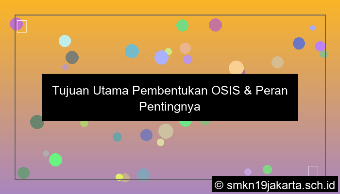 sebutkan tujuan utama terbentuknya osis