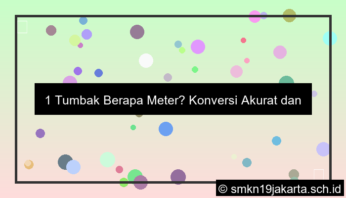 1 tumbak berapa meter
