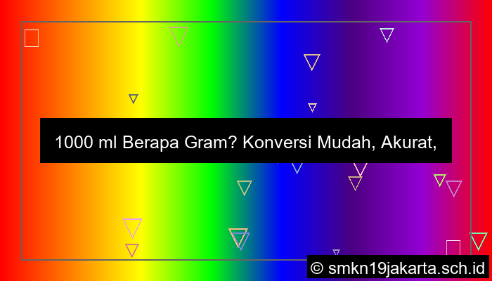 1000 ml berapa gram