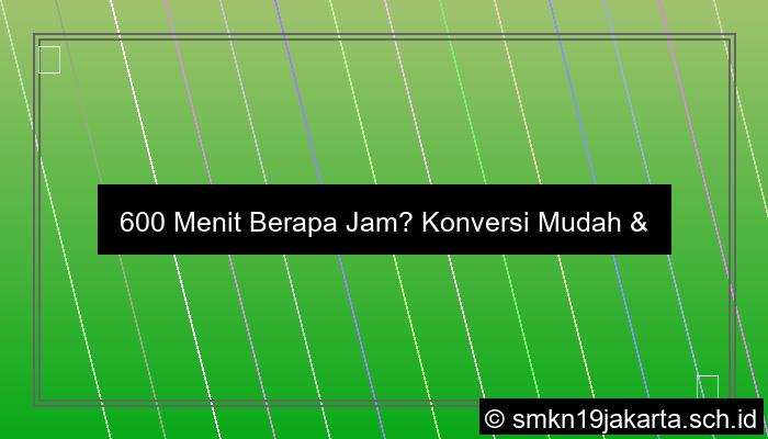 grafik 600 menit berapa jam