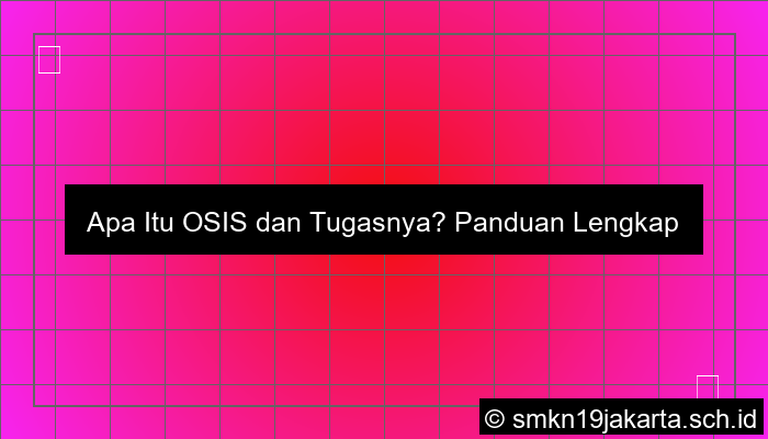 apa yang kamu ketahui tentang osis dan tugasnya