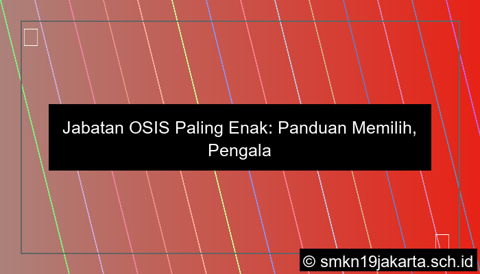 jabatan osis yang paling enak
