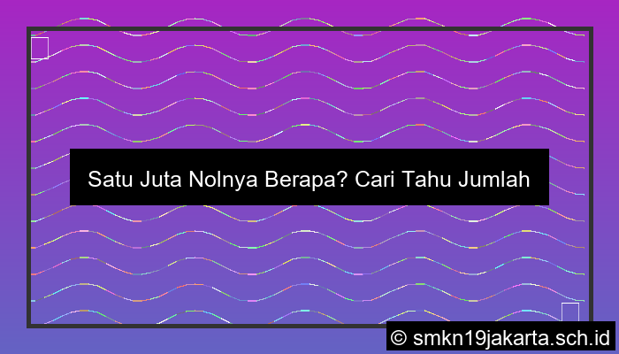 visual satu juta nolnya berapa