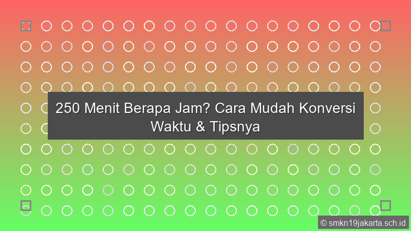 250 Menit Berapa Jam