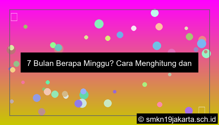 desain 7bulan berapa minggu