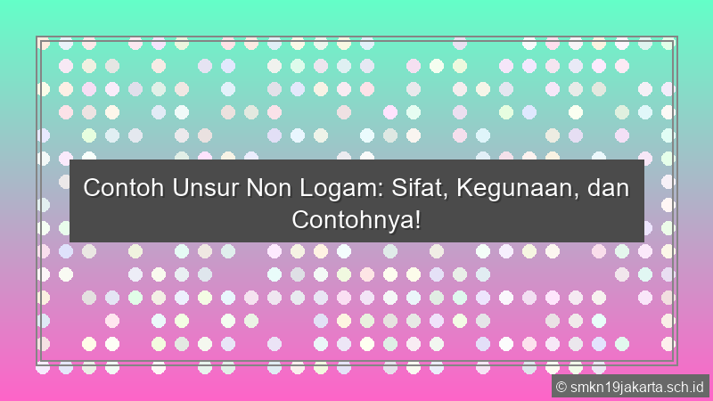 Contoh Unsur Non Logam