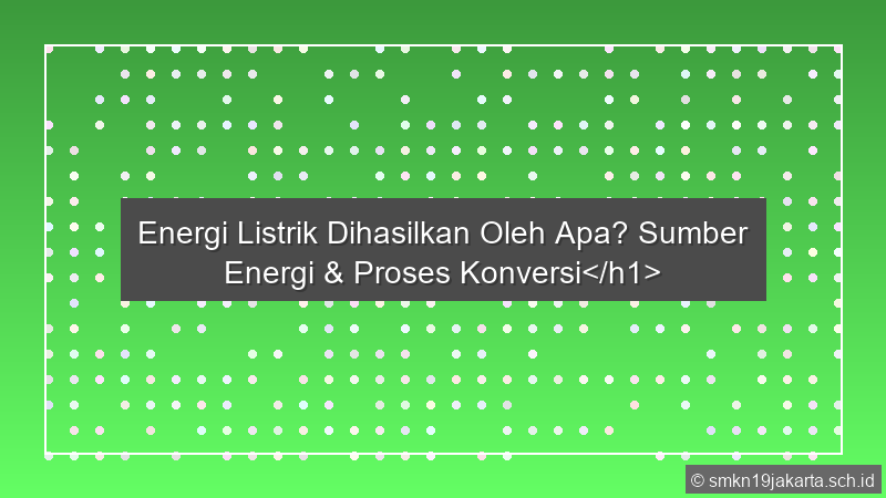 Energi Listrik Dihasilkan Oleh
