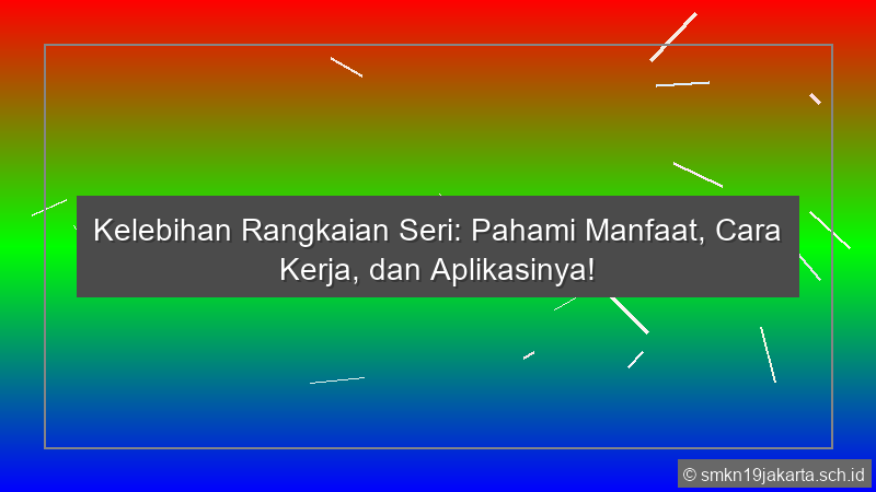 Kelebihan Rangkaian Seri