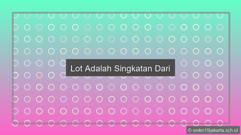 Lot Adalah Singkatan Dari