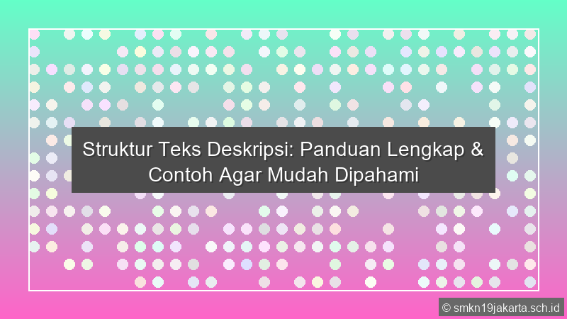 Jelaskan Struktur Teks Deskripsi