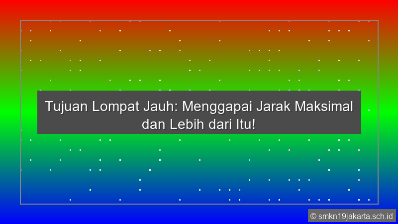 Tujuan Lompat Jauh Adalah