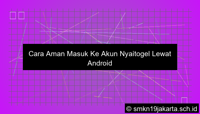 grafik Cara Aman Masuk Ke Akun Nyaitogel Lewat Android