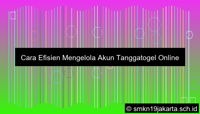 desain Cara Efisien Mengelola Akun Tanggatogel Online