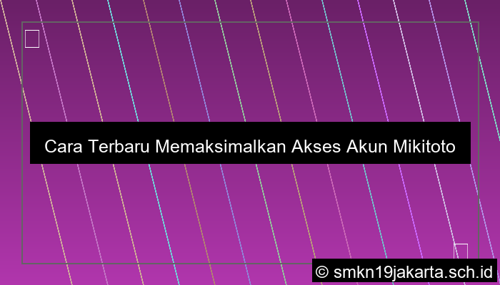 gambar Cara Terbaru Memaksimalkan Akses Akun Mikitoto