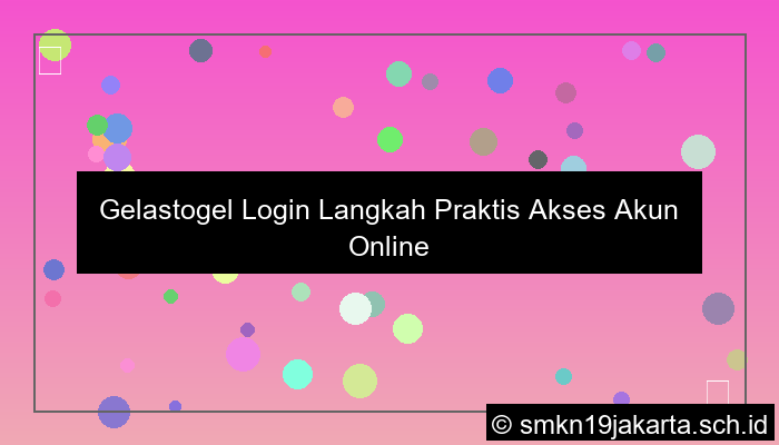 Gelastogel Login Langkah Praktis Akses Akun Online Aman