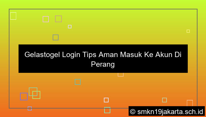 grafik Gelastogel Login Tips Aman Masuk Ke Akun Di Perangkat Apa Saja
