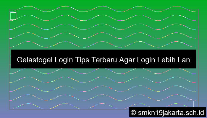 Gelastogel Login Tips Terbaru Agar Login Lebih Lancar