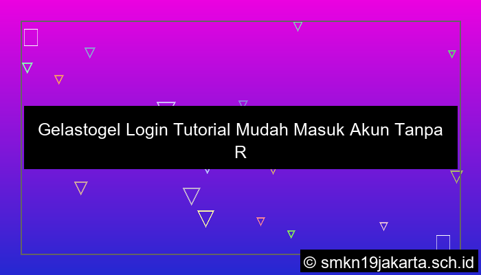 Gelastogel Login Tutorial Mudah Masuk Akun Tanpa Ribet