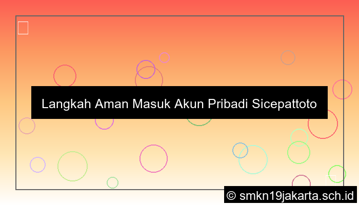 visual Langkah Aman Masuk Akun Pribadi Sicepattoto