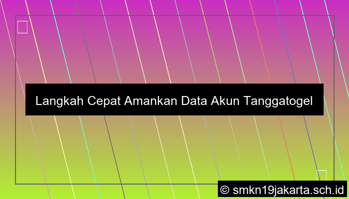 Langkah Cepat Amankan Data Akun Tanggatogel
