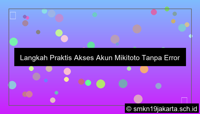 ilustrasi Langkah Praktis Akses Akun Mikitoto Tanpa Error