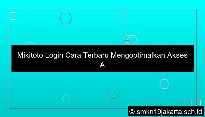 desain Mikitoto Login Cara Terbaru Mengoptimalkan Akses Akun Online