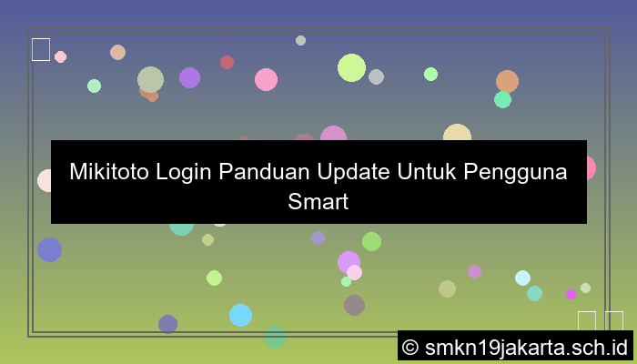 Mikitoto Login Panduan Update Untuk Pengguna Smartphone