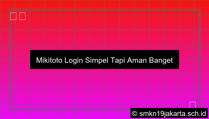 Mikitoto Login Simpel Tapi Aman Banget