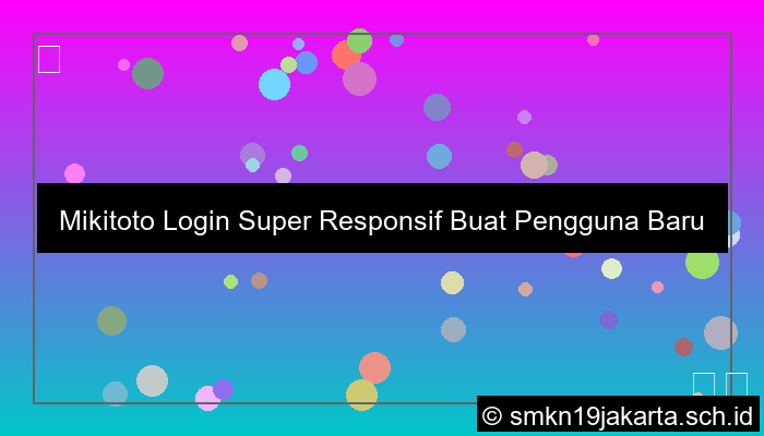ilustrasi Mikitoto Login Super Responsif Buat Pengguna Baru