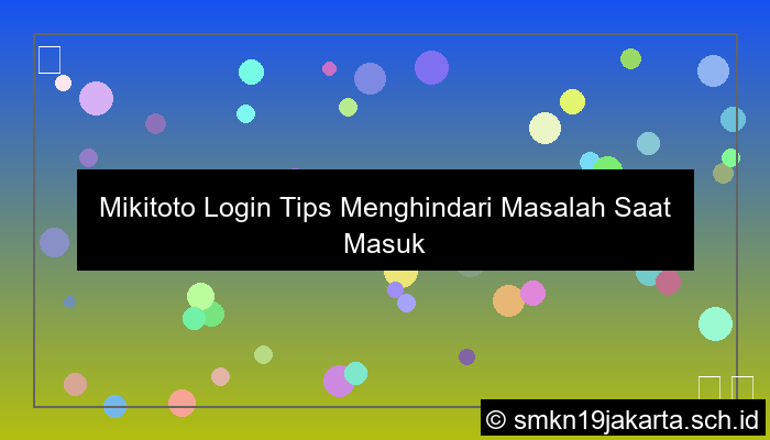 desain Mikitoto Login Tips Menghindari Masalah Saat Masuk Akun