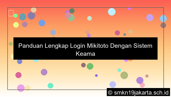 ilustrasi Panduan Lengkap Login Mikitoto Dengan Sistem Keamanan Baru