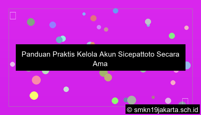 visual Panduan Praktis Kelola Akun Sicepattoto Secara Aman