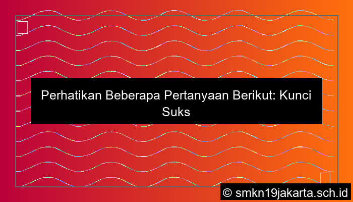 perhatikan beberapa pertanyaan berikut