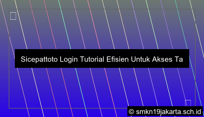 Sicepattoto Login Tutorial Efisien Untuk Akses Tanpa Hambatan