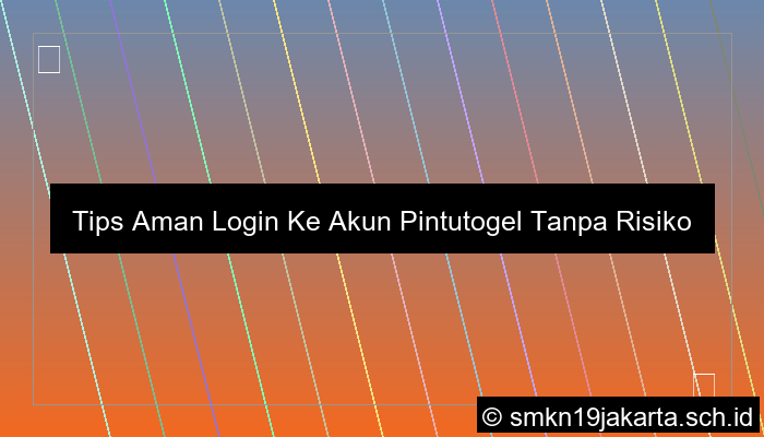 Tips Aman Login Ke Akun Pintutogel Tanpa Risiko