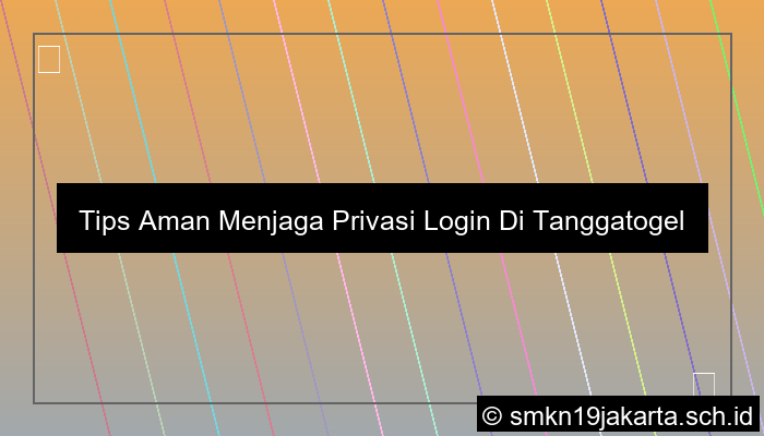 grafik Tips Aman Menjaga Privasi Login Di Tanggatogel