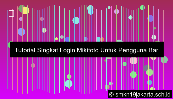 Tutorial Singkat Login Mikitoto Untuk Pengguna Baru