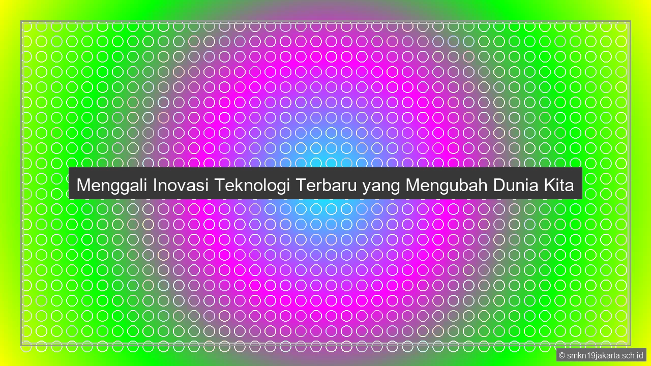 Inovasi Teknologi Terbaru