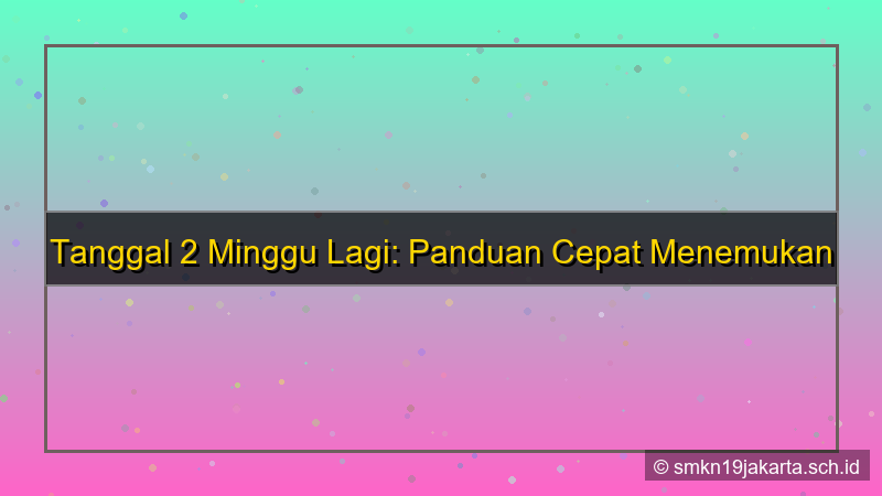 2 minggu lagi tanggal berapa